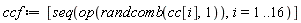 ccf := [seq(op(randcomb(cc[i], 1)), i = 1 .. 16)]