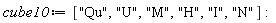 cube10 := ["Qu", "U", "M", "H", "I", "N"]