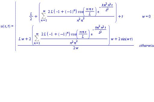 u(x, t) = piecewise(w = 0, (1/2)*L+Sum(2*L*(-1+(-1)^n)*cos(n*Pi*x/L)*exp(-k*Pi^2*n^2*t/L^2)/(n^2*Pi^2), n = 1 .. infinity)+t, (1/2)*(L*w+2*(Sum(2*L*(-1+(-1)^n)*cos(n*Pi*x/L)*exp(-k*Pi^2*n^2*t/L^2)/(n^2*Pi^2), n = 1 .. infinity))*w+2*sin(w*t))/w)