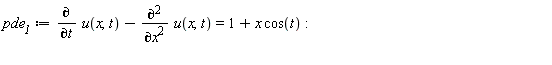 pde__1 := diff(u(x, t), t)-(diff(u(x, t), x, x)) = 1+x*cos(t)