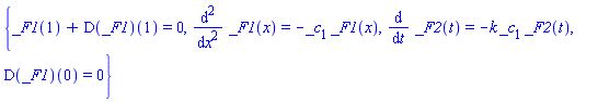 {_F1(1)+(D(_F1))(1) = 0, diff(_F2(t), t) = -k*_c[1]*_F2(t), diff(diff(_F1(x), x), x) = -_c[1]*_F1(x), (D(_F1))(0) = 0}
