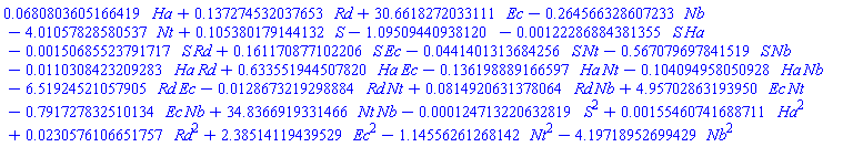 -HFloat(1.0950944093812038)+HFloat(0.0680803605166419)*Ha+HFloat(0.13727453203765266)*Rd+HFloat(30.661827203311052)*Ec-HFloat(0.26456632860723295)*Nb-HFloat(4.010578285805369)*Nt+HFloat(0.10538017914413234)*S-HFloat(0.00122286884381355)*S*Ha-HFloat(0.0015068552379171726)*S*Rd+HFloat(0.16117087710220637)*S*Ec-HFloat(0.044140131368425616)*S*Nt-HFloat(0.5670796978415195)*S*Nb-HFloat(0.011030842320928314)*Ha*Rd+HFloat(0.6335519445078204)*Ha*Ec-HFloat(0.1361988891665968)*Ha*Nt-HFloat(0.10409495805092842)*Ha*Nb-HFloat(6.519245210579052)*Rd*Ec-HFloat(0.01286732192988843)*Rd*Nt+HFloat(0.0814920631378064)*Rd*Nb+HFloat(4.957028631939501)*Ec*Nt-HFloat(0.7917278325101341)*Ec*Nb+HFloat(34.836691933146575)*Nt*Nb-HFloat(1.2471322063281856e-4)*S^2+HFloat(0.0015546074168871146)*Ha^2+HFloat(0.023057610665175723)*Rd^2+HFloat(2.3851411943952914)*Ec^2-HFloat(1.1455626126814218)*Nt^2-HFloat(4.197189526994287)*Nb^2
