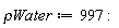 `&rho;Water` := 997