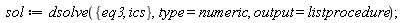 sol := dsolve({eq3, ics}, type = numeric, output = listprocedure)