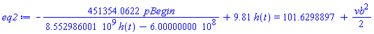 -451354.0622*pBegin/(8552986001.*h(t)-600000000.)+9.81*h(t) = 101.6298897+(1/2)*vb^2