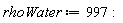 rhoWater := 997