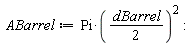 ABarrel := Pi*((1/2)*dBarrel)^2