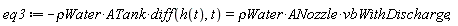 eq3 := -`&rho;Water`*ATank*(diff(h(t), t)) = `&rho;Water`*ANozzle*vbWithDischarge