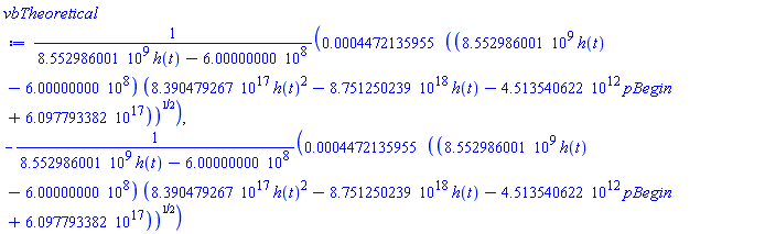 0.4472135955e-3*((8552986001.*h(t)-600000000.)*(0.8390479267e18*h(t)^2-0.8751250239e19*h(t)-0.4513540622e13*pBegin+0.6097793382e18))^(1/2)/(8552986001.*h(t)-600000000.), -0.4472135955e-3*((8552986001.*h(t)-600000000.)*(0.8390479267e18*h(t)^2-0.8751250239e19*h(t)-0.4513540622e13*pBegin+0.6097793382e18))^(1/2)/(8552986001.*h(t)-600000000.)