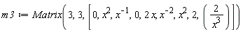 m3 := Matrix(3, 3, [0, x^2, 1/x, 0, 2*x, 1/x^2, x^2, 2, 2/x^3])
