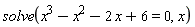 solve(x^3-x^2-2*x+6 = 0, x)