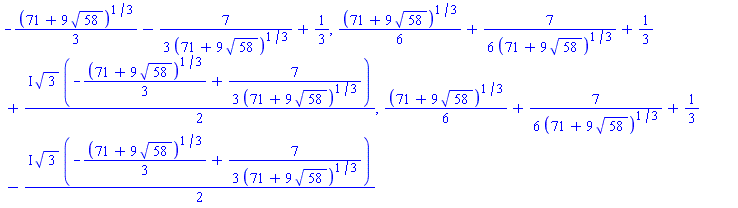 -(1/3)*(71+9*58^(1/2))^(1/3)-(7/3)/(71+9*58^(1/2))^(1/3)+1/3, (1/6)*(71+9*58^(1/2))^(1/3)+(7/6)/(71+9*58^(1/2))^(1/3)+1/3+((1/2)*I)*3^(1/2)*(-(1/3)*(71+9*58^(1/2))^(1/3)+(7/3)/(71+9*58^(1/2))^(1/3)), (1/6)*(71+9*58^(1/2))^(1/3)+(7/6)/(71+9*58^(1/2))^(1/3)+1/3-((1/2)*I)*3^(1/2)*(-(1/3)*(71+9*58^(1/2))^(1/3)+(7/3)/(71+9*58^(1/2))^(1/3))