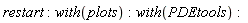 restart; with(plots); with(PDEtools)