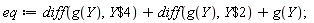 eq := diff(g(Y), `$`(Y, 4))+diff(g(Y), `$`(Y, 2))+g(Y);
