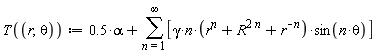 T(r, theta) := .5*alpha+sum([gamma*n*(r^n+R^(2*n)+r^(-n))*sin(n*theta)], n = 1 .. infinity)