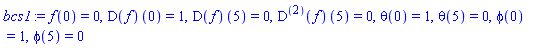 f(0) = 0, (D(f))(0) = 1, (D(f))(5) = 0, ((D@@2)(f))(5) = 0, theta(0) = 1, theta(5) = 0, phi(0) = 1, phi(5) = 0