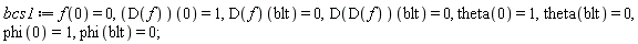 bcs1 := f(0) = 0, (D(f))(0) = 1, (D(f))(blt) = 0, (D(D(f)))(blt) = 0, theta(0) = 1, theta(blt) = 0, phi(0) = 1, phi(blt) = 0;