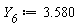 Y__6 := 3.580
