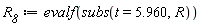 R__8 := evalf(subs(t = 5.960, R))
