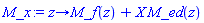 M_x := proc (z) options operator, arrow; M_f(z)+X*M_ed(z) end proc
