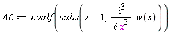 A6 := evalf(subs(x = 1, diff(w(x), x, x, x)))