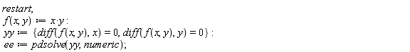 "restart;  f(x,y):=x*y:  yy:={diff(f(x,y),x)=0,diff(f(x,y),y)=0}:  ee:=pdsolve(yy,numeric);"
