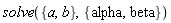 solve({a, b}, {alpha, beta})