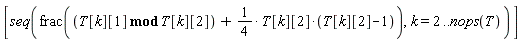 [seq(frac(`mod`(T[k][1], T[k][2])+(1/4)*T[k][2]*(T[k][2]-1)), k = 2 .. nops(T))]