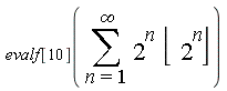 evalf[10](sum(2^n*floor(2^n), n = 1 .. infinity))