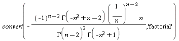 convert(-(-1)^(n-2)*GAMMA(-n^2+n-2)*(1/n)^(n-2)*n/(GAMMA(n-2)^2*GAMMA(-n^2+1)), 'factorial')