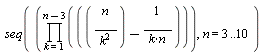 seq(product(n/k^2-1/(k*n), k = 1 .. n-3), n = 3 .. 10)