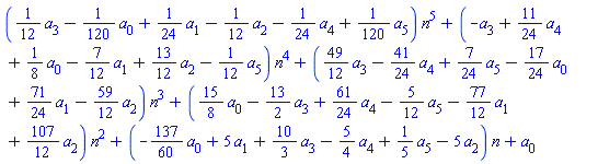 ((1/12)*a[3]-(1/120)*a[0]+(1/24)*a[1]-(1/12)*a[2]-(1/24)*a[4]+(1/120)*a[5])*n^5+(-a[3]+(11/24)*a[4]+(1/8)*a[0]-(7/12)*a[1]+(13/12)*a[2]-(1/12)*a[5])*n^4+((49/12)*a[3]-(41/24)*a[4]+(7/24)*a[5]-(17/24)*a[0]+(71/24)*a[1]-(59/12)*a[2])*n^3+((15/8)*a[0]-(13/2)*a[3]+(61/24)*a[4]-(5/12)*a[5]-(77/12)*a[1]+(107/12)*a[2])*n^2+(-(137/60)*a[0]+5*a[1]+(10/3)*a[3]-(5/4)*a[4]+(1/5)*a[5]-5*a[2])*n+a[0]