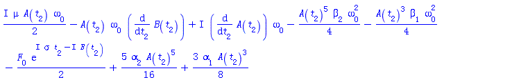 ((1/2)*I)*mu*A(t[2])*omega[0]-A(t[2])*omega[0]*(diff(B(t[2]), t[2]))+I*(diff(A(t[2]), t[2]))*omega[0]-(1/4)*A(t[2])^5*beta[2]*omega[0]^2-(1/4)*A(t[2])^3*beta[1]*omega[0]^2-(1/2)*F[0]*exp(I*sigma*t[2]-I*B(t[2]))+(5/16)*alpha[2]*A(t[2])^5+(3/8)*alpha[1]*A(t[2])^3