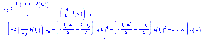 -(1/2)*F[0]*exp(-I*(-sigma*t[2]+B(t[2])))+I*(diff(A(t[2]), t[2]))*omega[0]+(1/2)*(-2*(diff(B(t[2]), t[2]))*omega[0]+(-(1/2)*beta[2]*omega[0]^2+(5/8)*alpha[2])*A(t[2])^4+(-(1/2)*beta[1]*omega[0]^2+(3/4)*alpha[1])*A(t[2])^2+I*mu*omega[0])*A(t[2])