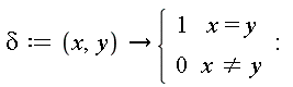 delta := proc (x, y) options operator, arrow; piecewise(x = y, 1, x <> y, 0) end proc