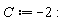 C := -2: