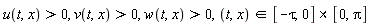 u(t, x) > 0, v(t, x) > 0, w(t, x) > 0, `in`(t, x, `&x`([-tau, 0], [0, Pi]))