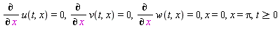diff(u(t, x), x) = 0, diff(v(t, x), x) = 0, diff(w(t, x), x) = 0, x = 0, x = Pi, t >= 0