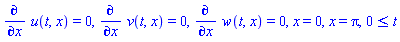 diff(u(t, x), x) = 0, diff(v(t, x), x) = 0, diff(w(t, x), x) = 0, x = 0, x = Pi, 0 <= t