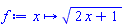 proc (x) options operator, arrow; sqrt(2*x+1) end proc