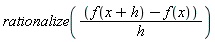 rationalize((f(x+h)-f(x))/h)