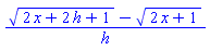 ((2*x+2*h+1)^(1/2)-(2*x+1)^(1/2))/h