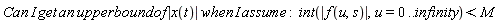 (I*Can*get*an*upper*bound*of*abs(x(t))*when*I)*assume; int(abs(f(u, s)), u = 0 .. infinity) < M