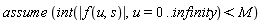 assume*(int(abs(f(u, s)), u = 0 .. infinity) < M)