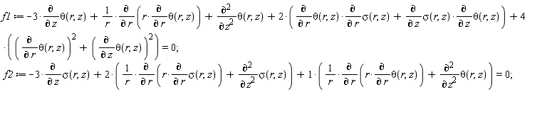 f1 := -3*(diff(theta(r, z), z))+(diff(r*(diff(theta(r, z), r)), r))/r+diff(theta(r, z), z, z)+2*((diff(theta(r, z), r))*(diff(sigma(r, z), r))+(diff(sigma(r, z), z))*(diff(theta(r, z), z)))+4*((diff(theta(r, z), r))^2+(diff(theta(r, z), z))^2) = 0; f2 := -3*(diff(sigma(r, z), z))+2*((diff(r*(diff(sigma(r, z), r)), r))/r+diff(sigma(r, z), z, z))+(diff(r*(diff(theta(r, z), r)), r))/r+diff(theta(r, z), z, z) = 0