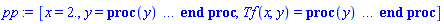 [x = 2., y = proc (y) option `Copyright (c) 2000 by Waterloo Maple Inc. All rights reserved.`; evalf(y) end proc, Tf(x, y) = proc (y) local res, solnproc, outpoint, ndsol; option `Copyright (c) 2000 by Waterloo Maple Inc. All rights reserved.`; Digits := trunc(evalhf(Digits)); outpoint := evalf(y); solnproc := proc (outpoint) local indepvals, depvals, vary, ndep, i; option `Copyright (c) 2001 by Waterloo Maple Inc. All rights reserved.`; table( [( "soln_procedures" ) = array( 1 .. 1, [( 1 ) = (18446744073902277486)  ] ) ] ) indepvals := Vector(21, {(1) = .0, (2) = 0.5e-1, (3) = .1, (4) = .15, (5) = .2, (6) = .25, (7) = .3, (8) = .35, (9) = .4, (10) = .45, (11) = .5, (12) = .55, (13) = .6, (14) = .65, (15) = .7, (16) = .75, (17) = .8, (18) = .85, (19) = .9, (20) = .95, (21) = 1.0}, datatype = float[8]); if outpoint = "left" then return indepvals[1] elif outpoint = "right" then return indepvals[21] elif outpoint = "start" then return HFloat(0.0) elif not type(outpoint, 'numeric') then error "non-numeric input" end if; if outpoint < indepvals[1] or indepvals[21] < outpoint then error "requested %1 value must be in the range %2..%3", y, indepvals[1], indepvals[21] end if; depvals := Matrix(21, 1, {(1, 1) = .4999930801471113, (2, 1) = .5499968318884445, (3, 1) = .6000080871124441, (4, 1) = .6499977374209617, (5, 1) = .6999980446183738, (6, 1) = .7500003281451354, (7, 1) = .8000006534468979, (8, 1) = .850000137731867, (9, 1) = .8999998355209465, (10, 1) = .9499998529282891, (11, 1) = .9999999999999913, (12, 1) = 1.0500001470716935, (13, 1) = 1.1000001644790365, (14, 1) = 1.149999862268117, (15, 1) = 1.1999993465530858, (16, 1) = 1.2499996718548485, (17, 1) = 1.3000019553816105, (18, 1) = 1.3500022625790227, (19, 1) = 1.3999919128875402, (20, 1) = 1.4500031681115404, (21, 1) = 1.500006919852874}, datatype = float[8], order = C_order); vary := Vector(2, {(1) = .0, (2) = -0.5e-1}, datatype = float[8]); ndep := 1; if vary[ndep+1]-outpoint <> 0. then `pdsolve/interp1dto0d`(21, indepvals, 1, depvals, false, outpoint, vary); vary[ndep+1] := outpoint end if; [seq(vary[i], i = 1 .. ndep)] end proc; if not type(outpoint, 'numeric') then if member(outpoint, ["start", "left", "right"]) then return solnproc(y) elif outpoint = "solnprocedure" then return eval(solnproc) elif procname <> unknown then return ('procname')(y) else ndsol := pointto(solnproc("soln_procedures")[1]); return ('ndsol')(y) end if end if; try res := solnproc(outpoint); res[1] catch: error  end try end proc]