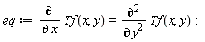 eq := diff(Tf(x, y), x) = diff(Tf(x, y), y, y):