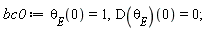 bc0 := theta[E](0) = 1, (D(theta[E]))(0) = 0