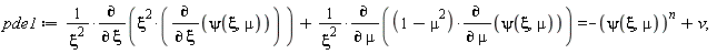 pde1 := (diff(xi^2*(diff(psi(xi, mu), xi)), xi))/xi^2+(diff((-mu^2+1)*(diff(psi(xi, mu), mu)), mu))/xi^2 = -psi(xi, mu)^n+v