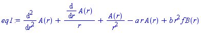 diff(diff(A(r), r), r)+(diff(A(r), r))/r+A(r)/r^2-a*r*A(r)+b*r^2*f*B(r)